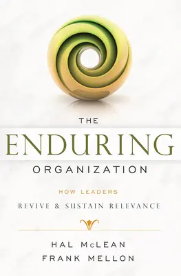 La organización perdurable: Cómo los líderes reviven y mantienen la relevancia - The Enduring Organization: How Leaders Revive & Sustain Relevance