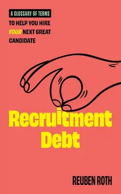 La deuda de la contratación: un glosario de términos que le ayudará a contratar a su próximo gran candidato - Recruitment Debt: A Glossary of Terms to Help You Hire Your Next Great Candidate