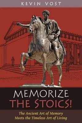 ¡Memorizar a los Estoicos! El antiguo arte de la memoria se une al intemporal arte de vivir - Memorize the Stoics!: The Ancient Art of Memory Meets the Timeless Art of Living