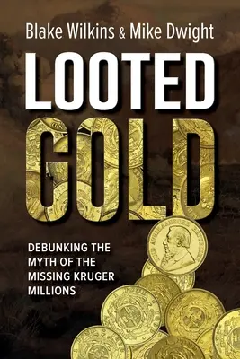 El oro saqueado: Desmontando el mito de los millones de Kruger desaparecidos - Looted Gold: Debunking the Myth of the Missing Kruger Millions