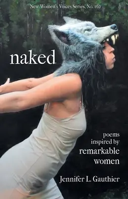 Desnuda: poemas inspirados en mujeres notables - naked: poems inspired by remarkable women