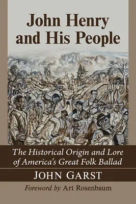 John Henry y su gente: El origen histórico y la tradición de la gran balada popular estadounidense - John Henry and His People: The Historical Origin and Lore of America's Great Folk Ballad