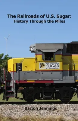 Los ferrocarriles del azúcar de EE.UU.: historia a través de las millas - The Railroads of U.S. Sugar: History Through the Miles