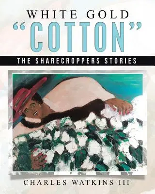 Algodón de oro blanco: Historias de aparceros - White Gold Cotton: The Sharecroppers Stories