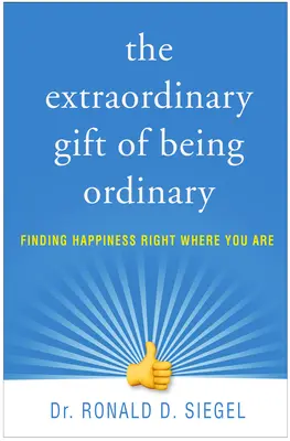 El extraordinario don de ser ordinario: Encontrar la felicidad justo donde estás - The Extraordinary Gift of Being Ordinary: Finding Happiness Right Where You Are