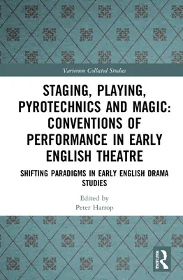Staging, Playing, Pyrotechnics and Magic: Conventions of Performance in Early English Theatre: Paradigmas cambiantes en los estudios sobre el teatro inglés antiguo - Staging, Playing, Pyrotechnics and Magic: Conventions of Performance in Early English Theatre: Shifting Paradigms in Early English Drama Studies
