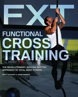 Entrenamiento funcional cruzado: El enfoque revolucionario y rompedor de rutinas para el acondicionamiento físico de todo el cuerpo - Functional Cross Training: The Revolutionary, Routine-Busting Approach to Total-Body Fitness