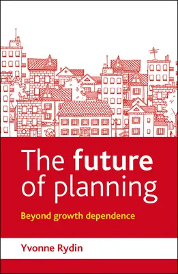 El futuro de la planificación: Más allá de la dependencia del crecimiento - The Future of Planning: Beyond Growth Dependence