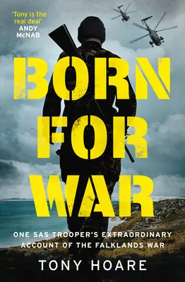 Nacido para la guerra: El extraordinario relato de un soldado del SAS sobre la guerra de las Malvinas - Born for War: One SAS Trooper's Extraordinary Account of the Falklands War
