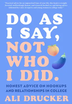 Haz lo que digo, no lo que hice: Consejos sinceros sobre ligues y relaciones en la universidad - Do as I Say, Not Who I Did: Honest Advice on Hookups and Relationships in College