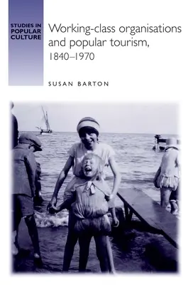 Organizaciones obreras y turismo popular, 1840-1970 - Working-Class Organisations and Popular Tourism, 1840-1970
