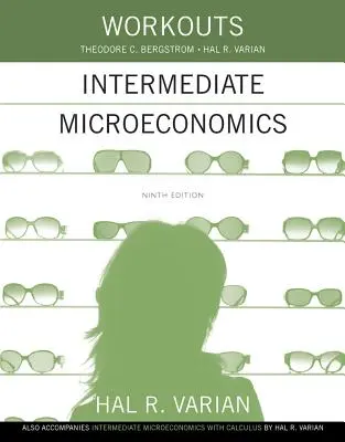 Ejercicios de Microeconomía Intermedia: Para Microeconomía Intermedia y Microeconomía Intermedia con Cálculo, Novena Edición - Workouts in Intermediate Microeconomics: For Intermediate Microeconomics and Intermediate Microeconomics with Calculus, Ninth Edition