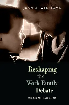 Reestructurar el debate trabajo-familia: por qué importan los hombres y la clase social - Reshaping the Work-Family Debate: Why Men and Class Matter