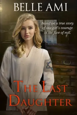 La última hija: Basada en una historia real sobre el valor de una niña frente al mal - The Last Daughter: Based on a True Story of One Girl's Courage in the Face of Evil