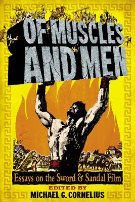 De músculos y hombres: Ensayos sobre el cine de espadas y sandalias - Of Muscles and Men: Essays on the Sword and Sandal Film