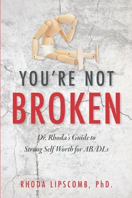 No estás roto: La guía de la Dra. Rhoda para que los AB/DL se autovaloren - You're Not Broken: Dr. Rhoda's Guide to Strong Self Worth for AB/DLs