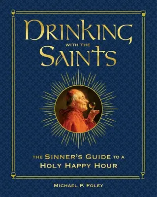 Beber con los santos (Deluxe): La Guía del Pecador para una Santa Hora Feliz - Drinking with the Saints (Deluxe): The Sinner's Guide to a Holy Happy Hour