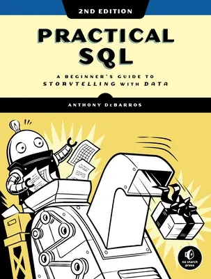Practical Sql, 2ª Edición: Guía para principiantes para contar historias con datos - Practical Sql, 2nd Edition: A Beginner's Guide to Storytelling with Data
