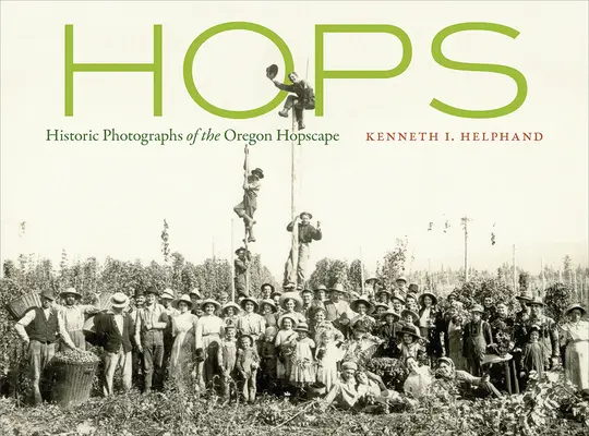 Lúpulo: Fotografías históricas del paisaje del lúpulo de Oregón - Hops: Historic Photographs of the Oregon Hopscape