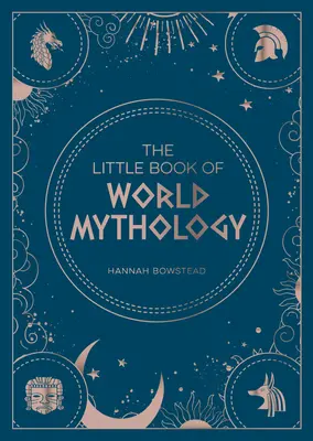 El pequeño libro de la mitología mundial: Guía de bolsillo de mitos y leyendas - The Little Book of World Mythology: A Pocket Guide to Myths and Legends