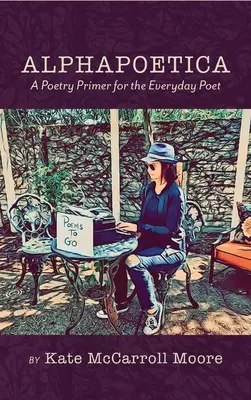 Alphapoetica: Un manual de poesía para el poeta cotidiano - Alphapoetica: A Poetry Primer for the Everyday Poet