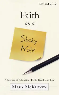 Faith on a Sticky Note: A Journey of Addiction, Faith, Death and Life (La fe en una nota adhesiva: un viaje de adicción, fe, muerte y vida) - Faith on a Sticky Note: A Journey of Addiction, Faith, Death and Life