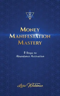 Maestría en la manifestación del dinero: 5 pasos para activar la abundancia - Money Manifestation Mastery: 5 Steps To Abundance Activation