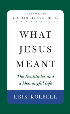 Lo que Jesús quiso decir: Las bienaventuranzas y una vida con sentido - What Jesus Meant: The Beatitudes and a Meaningful Life