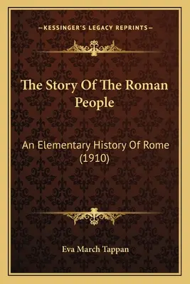 La historia del pueblo romano: Una historia elemental de Roma (1910) - The Story Of The Roman People: An Elementary History Of Rome (1910)