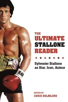 The Ultimate Stallone Reader: Sylvester Stallone como estrella, icono y autor - The Ultimate Stallone Reader: Sylvester Stallone as Star, Icon, Auteur