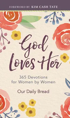 Dios la ama: 365 devociones de mujeres para mujeres - God Loves Her: 365 Devotions for Women by Women