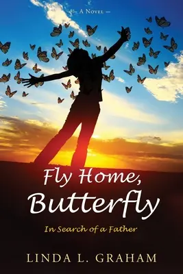 Vuela a casa, mariposa: En busca de un padre, novela - Fly Home, Butterfly: In Search of a Father, A Novel