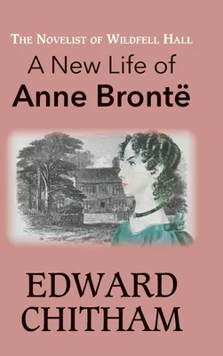 La novelista de Wildfell Hall: Una nueva vida de Anne Bront - The Novelist of Wildfell Hall: A New Life of Anne Bront