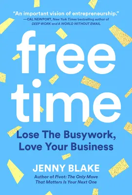 Tiempo libre: Olvídese del trabajo y ame su negocio - Free Time: Lose the Busywork, Love Your Business