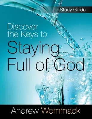 Descubre las claves para permanecer lleno de Dios Guía de Estudio - Discover the Keys to Staying Full of God Study Guide