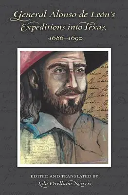 Las expediciones del general Alonso de León a Texas, 1686-1690 - General Alonso de Leon's Expeditions into Texas, 1686-1690