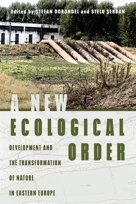 Un nuevo orden ecológico: Desarrollo y transformación de la naturaleza en Europa del Este - A New Ecological Order: Development and the Transformation of Nature in Eastern Europe