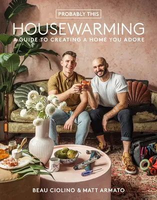 Probablemente este Housewarming: Guía para crear un hogar que adore - Probably This Housewarming: A Guide to Creating a Home You Adore