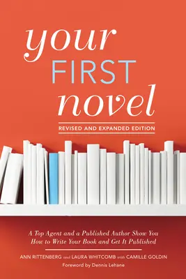 Su primera novela, edición revisada y ampliada: Un agente de primera línea y un autor publicado le muestran cómo escribir su libro y conseguir que se publique - Your First Novel Revised and Expanded Edition: A Top Agent and a Published Author Show You How to Write Your Book and Get It Published