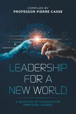 Leadership for a New World: Una selección de pensamientos para líderes perplejos - Leadership for a New World: A Selection of Thoughts for Perplexed Leaders
