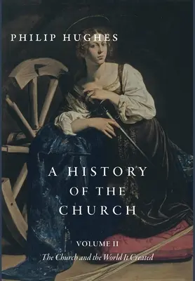 Historia de la Iglesia, volumen II: La Iglesia y el mundo que creó - A History of the Church, Volume II: The Church and the World It Created