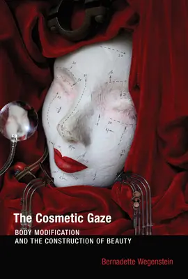 La mirada cosmética: Modificación corporal y construcción de la belleza - The Cosmetic Gaze: Body Modification and the Construction of Beauty