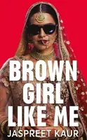 Brown Girl Like Me - The Essential Guidebook and Manifesto for South Asian Girls and Women (Una chica morena como yo: guía y manifiesto esencial para chicas y mujeres del sur de Asia) - Brown Girl Like Me - The Essential Guidebook and Manifesto for South Asian Girls and Women