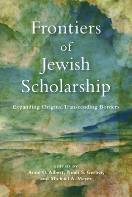 Fronteras de la erudición judía: Ampliando orígenes, trascendiendo fronteras - Frontiers of Jewish Scholarship: Expanding Origins, Transcending Borders