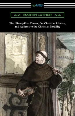 Las Noventa y Cinco Tesis, Sobre la Libertad Cristiana, y Discurso a la Nobleza Cristiana - The Ninety-Five Theses, On Christian Liberty, and Address to the Christian Nobility