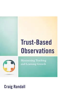 Observaciones basadas en la confianza: Maximizar el crecimiento de la enseñanza y el aprendizaje - Trust-Based Observations: Maximizing Teaching and Learning Growth