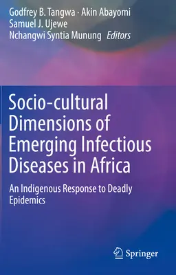 Dimensiones socioculturales de las enfermedades infecciosas emergentes en África: Una respuesta autóctona a las epidemias mortales - Socio-Cultural Dimensions of Emerging Infectious Diseases in Africa: An Indigenous Response to Deadly Epidemics