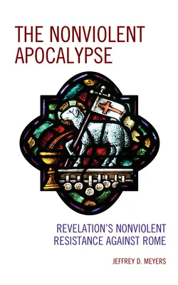 El Apocalipsis no violento: La resistencia no violenta del Apocalipsis contra Roma - The Nonviolent Apocalypse: Revelation's Nonviolent Resistance Against Rome