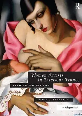 Mujeres artistas en la Francia de entreguerras: Enmarcando feminidades - Women Artists in Interwar France: Framing Femininities