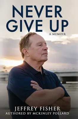 Nunca te rindas: memorias - Never Give Up: A Memoir